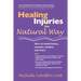 Healing Injuries the Natural Way: How to Mend Bones, Muscles, Tendons and More