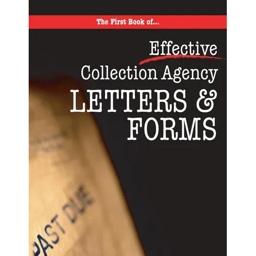 The First book of Collection Agency Letters and Forms: Part of the Collecting Money Series