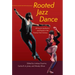 Rooted Jazz Dance: Africanist Aesthetics and Equity in the Twenty-First Century