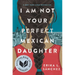 I Am Not Your Perfect Mexican Daughter