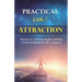 Practical Law of Attraction: The Science of Attracting More of What You Want (Health, Wealth, and Love)