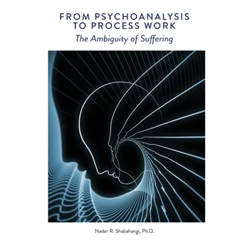 From Psychoanalysis to Process Work: The Ambiguity of Suffering