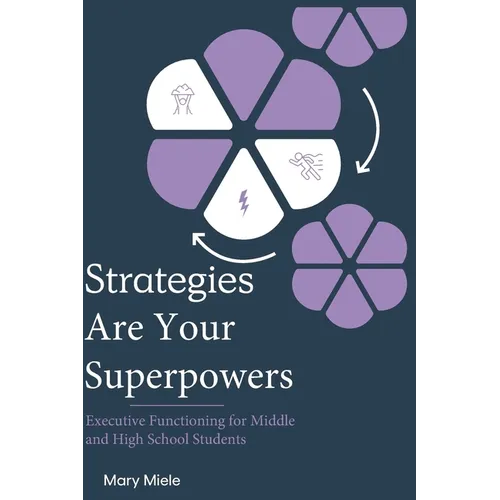 Strategies Are Your Superpowers: Executive Function Strategies for Middle and High School Students