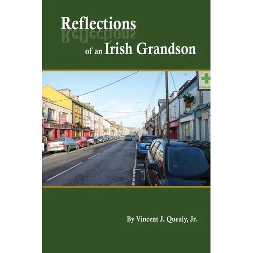 Reflections of an Irish Grandson: A story of grandmother Bridget (Meade) Quealy and the Meade family of Miltown Malbay, County Clare, Ireland