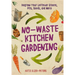 No-Waste Kitchen Gardening: Regrow Your Leftover Greens, Stalks, Seeds, and More