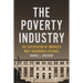 The Poverty Industry: The Exploitation of America's Most Vulnerable Citizens