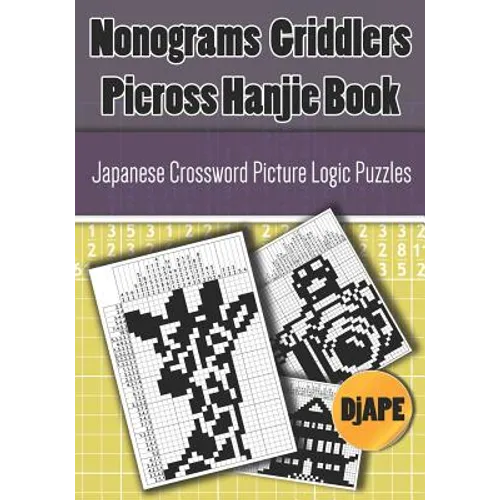 Nonograms Griddlers Picross Hanjie book: Japanese Crossword Picture Logic Puzzles