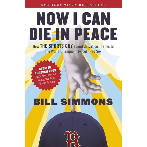 Now I Can Die in Peace: How The Sports Guy Found Salvation Thanks to the World Champion (Twice!) Red Sox