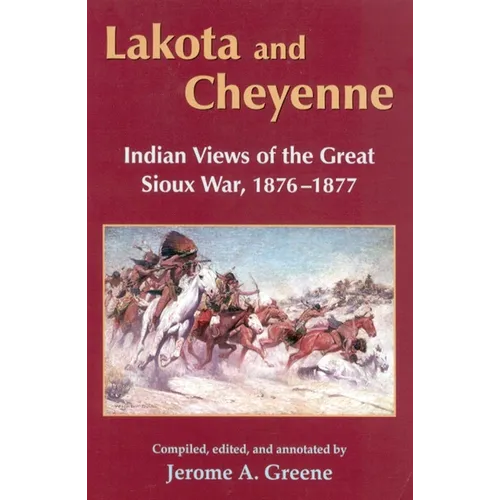 Lakota and Cheyenne: Indian Views of the Great Sioux War, 1876-1877