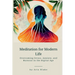 Meditation for Modern Life: Overcoming Stress, Anxiety, and Burnout in the Digital Age