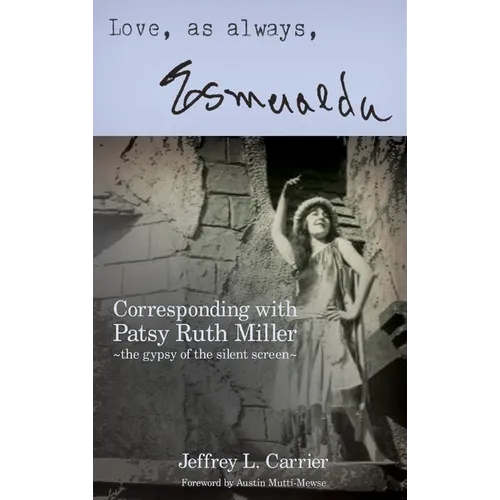 Love, As Always... Esmeralda - Corresponding with Patsy Ruth Miller, The Gypsy of the Silent Screen (hardback)