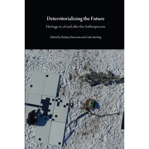 Deterritorializing the Future: Heritage in, of and after the Anthropocene