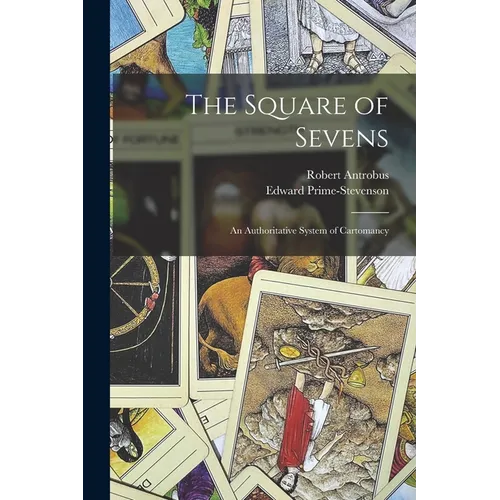 The Square of Sevens; an Authoritative System of Cartomancy