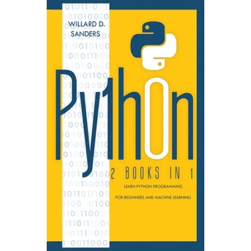 Python: 2 books in 1: learn python programming for beginners and machine learning
