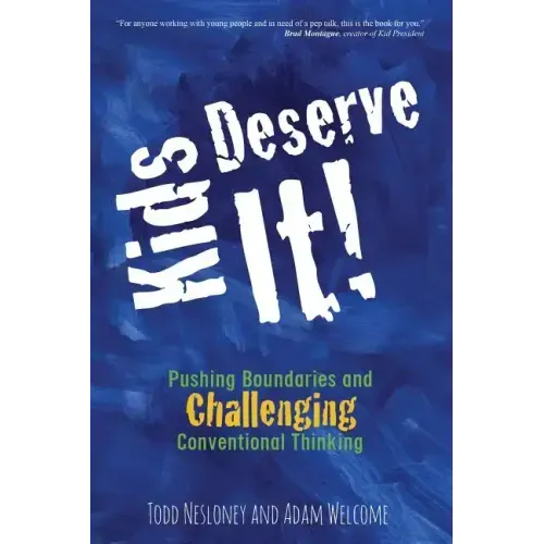 Kids Deserve It! Pushing Boundaries and Challenging Conventional Thinking