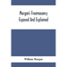Morgan'S Freemasonry Exposed And Explained; Showing The Origin, History And Nature Of Masonry, Its Effects On The Government, And The Christian Religi