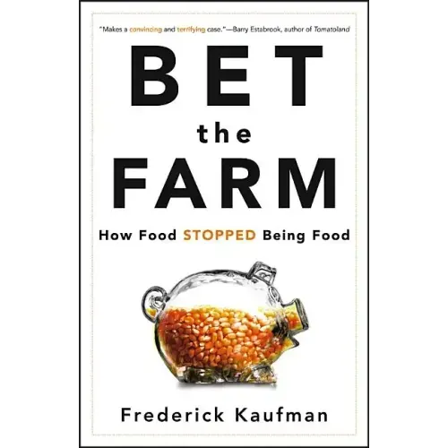 Bet the Farm: How Food Stopped Being Food