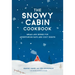 The Snowy Cabin Cookbook: Meals and Drinks for Adventurous Days and Cozy Nights
