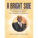 A Bright Side: A Recollection Of Experiences That Shaped The Life Of: