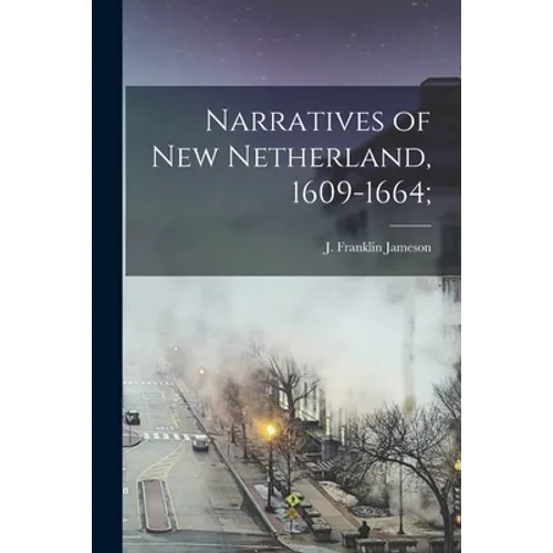 Narratives of New Netherland, 1609-1664;