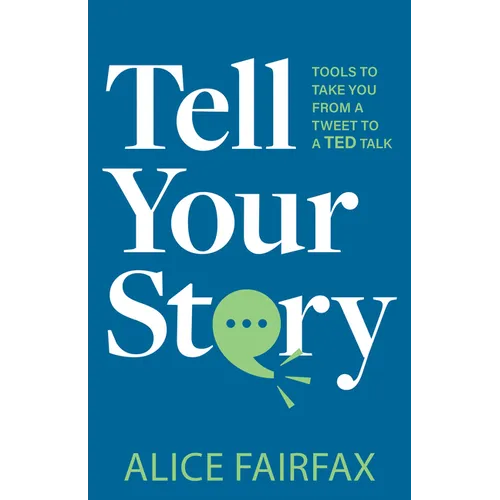 Tell Your Story: Tools to Take You from a Tweet to a Ted Talk
