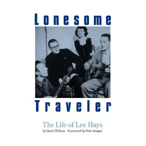 Lonesome Traveler: The Life of Lee Hays