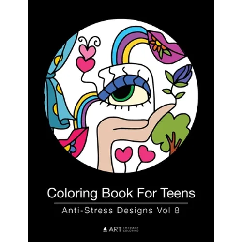 Coloring Book For Teens: Anti-Stress Designs Vol 8