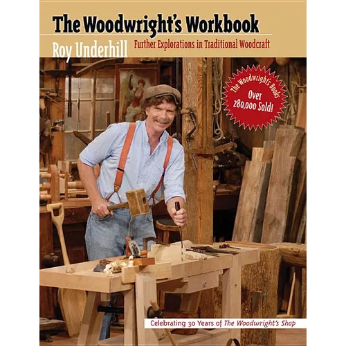 Woodwright's Workbook: Further Explorations in Traditional Woodcraft