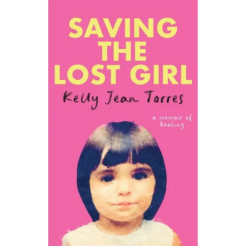 Saving The Lost Girl: A Memoir of Healing