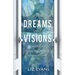 Interpreting Dreams and Visions: A Practical Guide for Using Them Powerfully to Impact the World