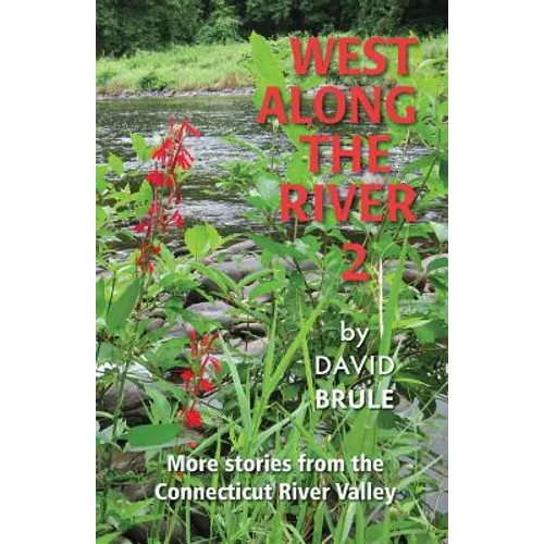 West Along the River 2: Stories from the Connecticut River Valley and Elsewhere