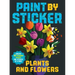 Paint by Sticker: Plants and Flowers: Create 12 Stunning Images One Sticker at a Time!