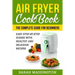 Air Fryer Cookbook: The Complete Guide for Beginners: Easy Step-by-Step Guides w