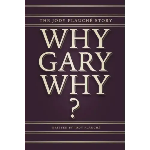 "Why, Gary, Why?": The Jody Plauché Story