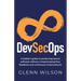 DevSecOps: A leader's guide to producing secure software without compromising flow, feedback and continuous improvement