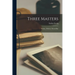 Three Masters: Balzac, Dickens, Dostoeffsky