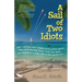 A Sail of Two Idiots: 100+ Lessons and Laughs from a Non-Sailor Who Quit the Rat Race, Took the Helm, and Sailed to a New Life in the Caribbean
