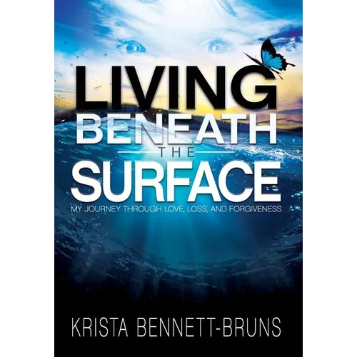 Living Beneath the Surface: My Journey Through Love, Loss, and Forgiveness