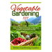 Vegetable Gardening 101: How To Plant And Grow A Beautiful, Organic Vegetable Garden