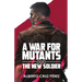 A War For Mutants: The New Soldier