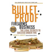 The Bulletproof Firearms Business - The Legal Secrets to Success Under Fire