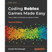 Coding Roblox Games Made Easy - Second edition: Create, Publish, and Monetize your games on Roblox
