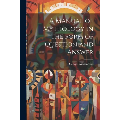 A Manual of Mythology in the Form of Question and Answer