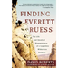Finding Everett Ruess: The Life and Unsolved Disappearance of a Legendary Wilderness Explorer