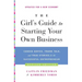 The Girl's Guide to Starting Your Own Business: Candid Advice, Frank Talk, and True Stories for the Successful Entrepreneur