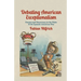Debating American Exceptionalism: Empire and Democracy in the Wake of the Spanish-American War