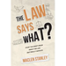 The Law Says What?: Stuff You Didn't Know About the Law (but Really Should!)