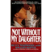 Not Without My Daughter: The Harrowing True Story of a Mother's Courage
