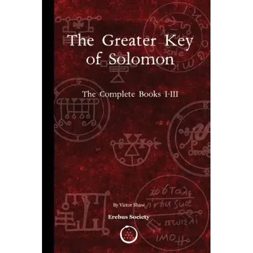 The Greater Key of Solomon: The Complete Books I-III