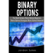 Binary Options: This Books Includes: Binary Options Beginners, Binary Options Strategies, Binary Options Advanced.